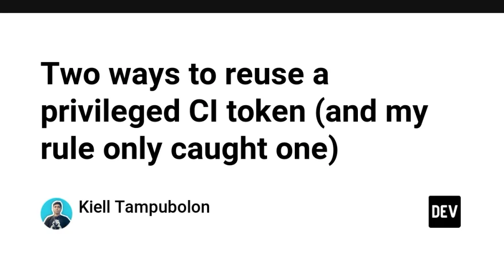CI Token Reuse: Why My Security Rule Failed Half the Time CI Token Reuse: Why My Security Rule Failed Half the Time